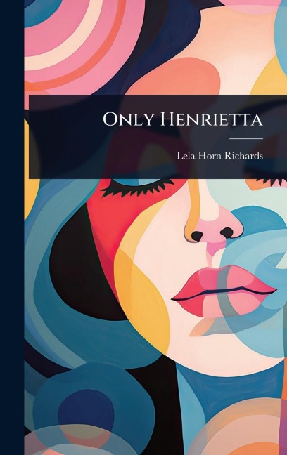 Only Henrietta - Lela Horn Richards