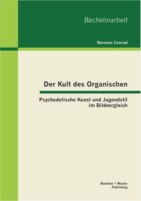 Der Kult des Organischen: Psychedelische Kunst und Jugendstil im Bildvergleich - Norman Conrad