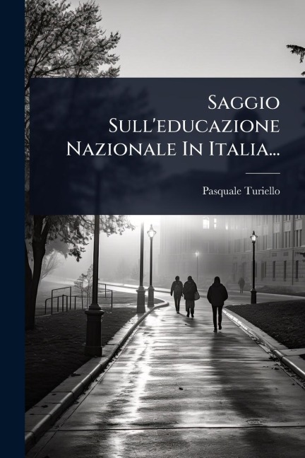 Saggio Sull'educazione Nazionale In Italia... - Pasquale Turiello