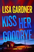 Cover-Bild zum Titel 'Kiss Her Goodbye' von 'Lisa Gardner'