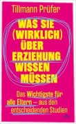 Cover-Bild zum Titel 'Was Sie (wirklich) über Erziehung wissen müssen' von 'Tillmann Prüfer'