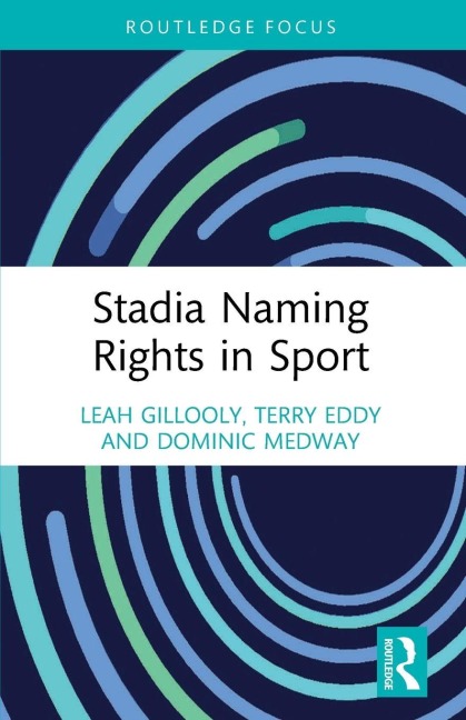 Stadia Naming Rights in Sport - Leah Gillooly, Dominic Medway, Terry Eddy
