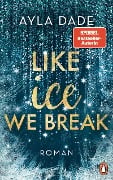 Cover-Bild zum Titel 'Like Ice We Break' von 'Ayla Dade'