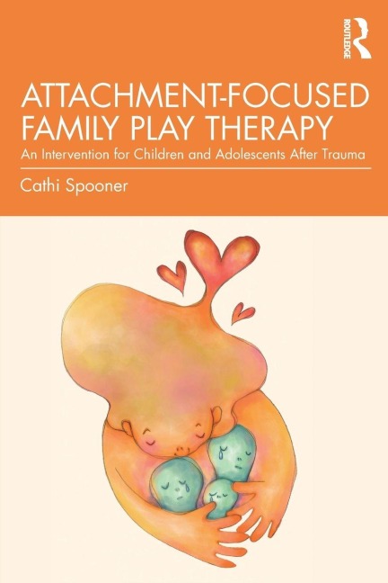 Attachment-Focused Family Play Therapy - Cathi Spooner