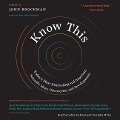 Know This: Today's Most Interesting and Important Scientific Ideas, Discoveries, and Developments - 