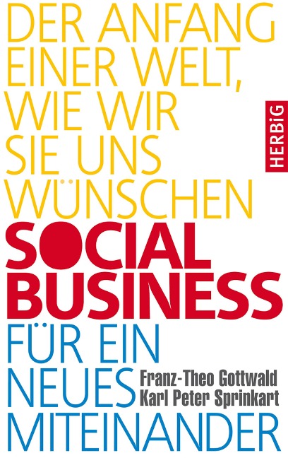 Social Business für ein neues Miteinander - Franz-Theo Gottwald, Karl Peter Sprinkart