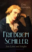 Friedrich Schiller - Sein Leben und Schaffen - Otto Harnack