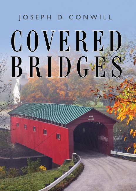 Covered Bridges - Joseph D Conwill