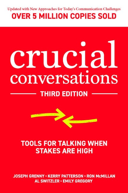 Crucial Conversations - Joseph Grenny, Kerry Patterson, Ron McMillan, Al Switzler, Emily Gregory