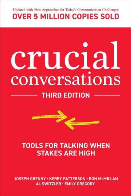 Crucial Conversations - Joseph Grenny, Kerry Patterson, Ron McMillan, Al Switzler, Emily Gregory