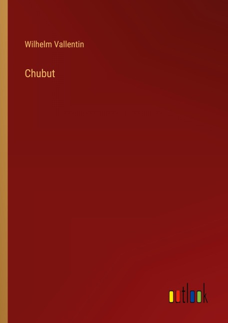 Chubut - Wilhelm Vallentin