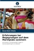 Erfahrungen bei Begegnungen auf dem Marktplatz sammeln - Eeva-Katri Ahola