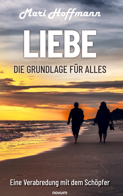 Liebe - die Grundlage für alles - Mari Hoffmann