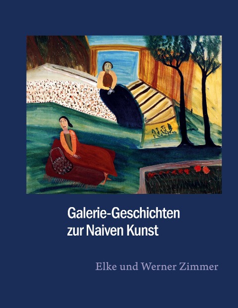 Galerie-Geschichten zur Naiven Kunst - Elke Zimmer, Werner Zimmer