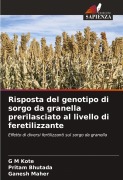 Cover-Bild zum Titel 'Risposta del genotipo di sorgo da granella prerilasciato al livello di feretilizzante' von 'G M Kote, Pritam Bhutada, Ganesh Maher'
