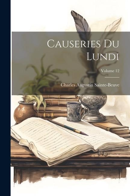 Causeries Du Lundi; Volume 12 - Charles Augustin Sainte-Beuve