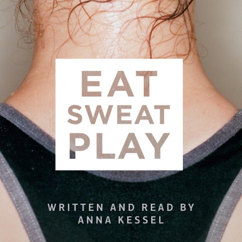 Eat Sweat Play - Anna Kessel