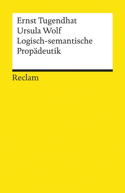 Logisch - semantische Propädeutik - Ernst Tugendhat, Ursula Wolf