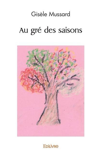 Au gré des saisons - Gisèle Mussard