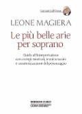 Cover-Bild zum Titel 'Le più belle arie per soprano. Guida all'interpretazione con esempi musicali, tecnica vocale e caratterizzazione del personaggio' von 'Leone Magiera'