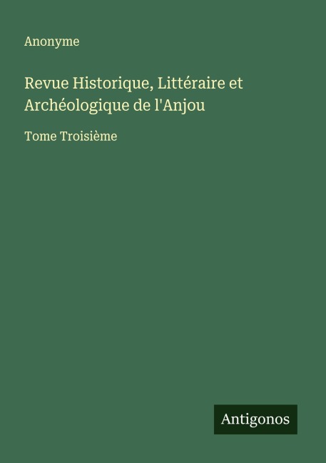 Revue Historique, Littéraire et Archéologique de l'Anjou - Anonyme