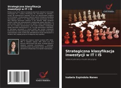 Cover-Bild zum Titel 'Strategiczna klasyfikacja inwestycji w IT i IS' von 'Isabela Espindola Nanes'