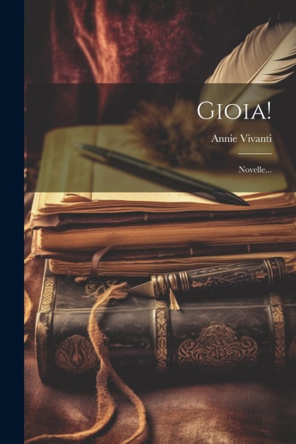 Gioia!: Novelle... - Annie Vivanti