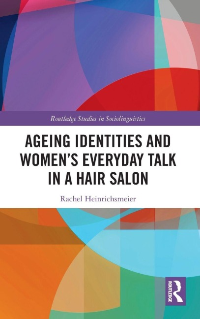 Ageing Identities and Women's Everyday Talk in a Hair Salon - Rachel Heinrichsmeier