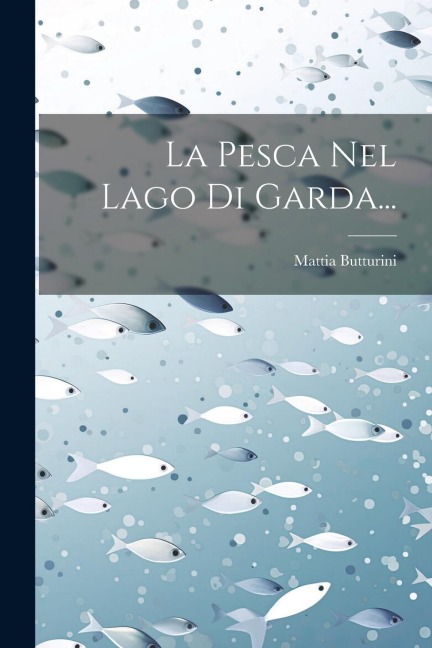 La Pesca Nel Lago Di Garda... - Mattia Butturini