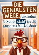 Cover-Bild zum Titel 'Die genialsten Wege, um deine Schüler nicht an die Wand zu klatschen' von 'Max Richter'