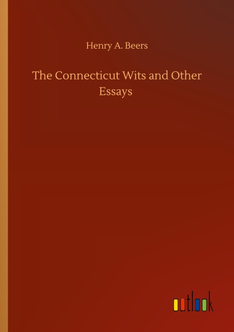 The Connecticut Wits and Other Essays - Henry A. Beers