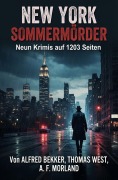 Cover-Bild zum Titel 'New York Sommermörder: Neun Krimis auf 1203 Seiten' von 'Alfred Bekker, Thomas West, A. F. Morland'