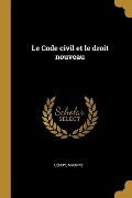 Le Code civil et le droit nouveau - Leroy Maxime