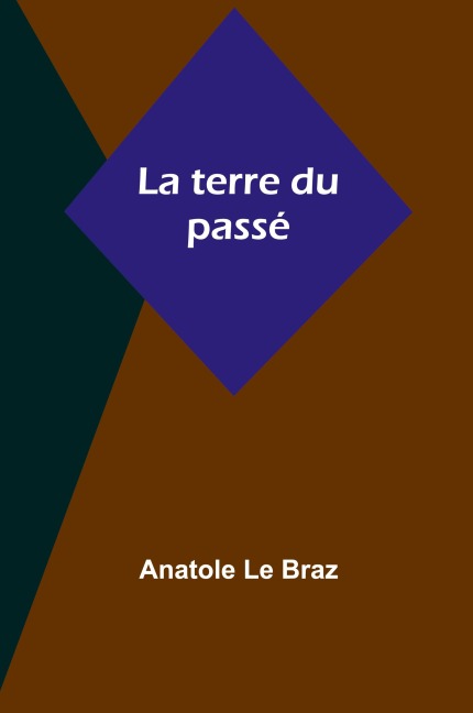 La terre du passé - Anatole Le Braz
