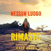 Cover-Bild zum Titel 'Nessun luogo è rimasto (Un Thriller di Harley Cole ¿ Volume 2)' von 'Kate Bold'