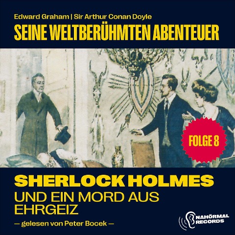 Sherlock Holmes und ein Mord aus Ehrgeiz (Seine weltberühmten Abenteuer, Folge 8) - Arthur Conan Doyle, Edward Graham