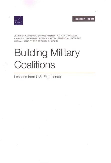 Building Military Coalitions - Jennifer Kavanagh, Samuel Absher, Nathan Chandler, Ariane M Tabatabai, Jeffrey Martini
