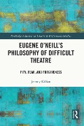 Cover-Bild zum Titel 'Eugene O'Neill's Philosophy of Difficult Theatre' von 'Jeremy Killian'