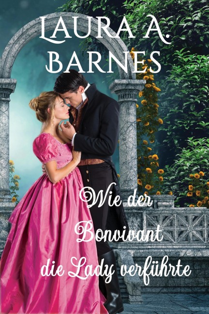 Wie der Bonvivant die Lady verführte (Liebeswirren, #3) - Laura A. Barnes