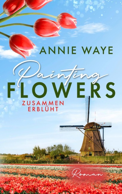 Painting Flowers: Zusammen erblüht - Annie C. Waye