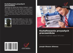 Cover-Bild zum Titel 'Kszta¿towanie przysz¿ych pracowników' von 'Joseph Okwaro Athenus'