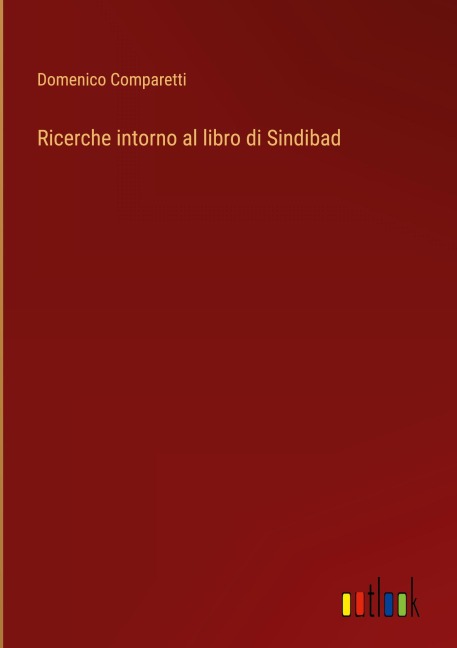 Ricerche intorno al libro di Sindibad - Domenico Comparetti