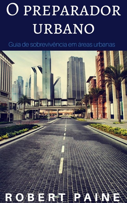 O preparador urbano, Guia de sobrevivência em áreas urbanas - Robert Paine