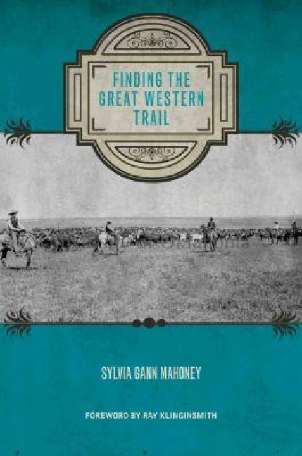 Finding the Great Western Trail - Sylvia Mahoney