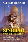 Sindbad und die Piraten: Die Saga von Sindbads längster Reise 2 - Alfred Bekker