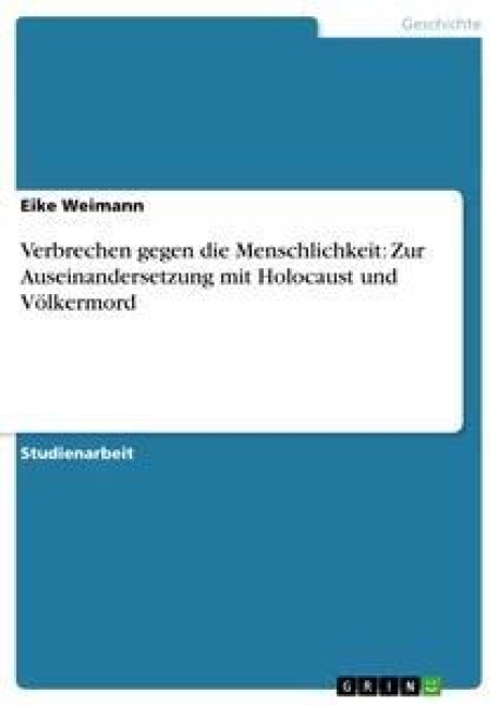 Verbrechen gegen die Menschlichkeit: Zur Auseinandersetzung mit Holocaust und Völkermord - Eike Weimann