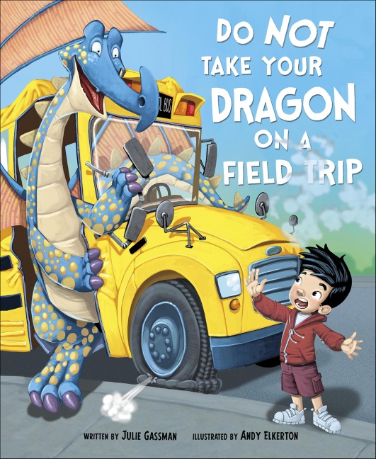 Do Not Take Your Dragon on a Field Trip - Julie Gassman