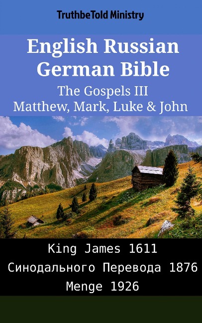 English Russian German Bible - The Gospels III - Matthew, Mark, Luke & John - Truthbetold Ministry