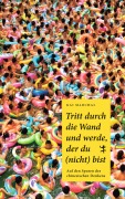 Cover-Bild zum Titel 'Tritt durch die Wand und werde, der du (nicht) bist' von 'Kai Marchal'