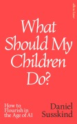 Cover-Bild zum Titel 'What Should My Children Do?' von 'Daniel Susskind'